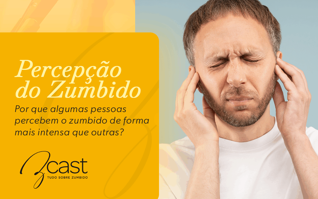 Percepção do zumbido: Por que algumas pessoas percebem o zumbido de forma mais intensa que outras?