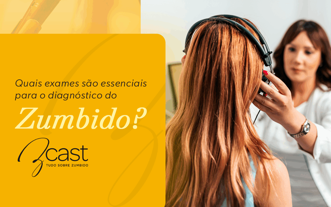 Quais exames são essenciais para o diagnóstico do zumbido?