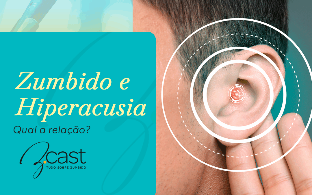 Zumbido e Hiperacusia: qual a relação?